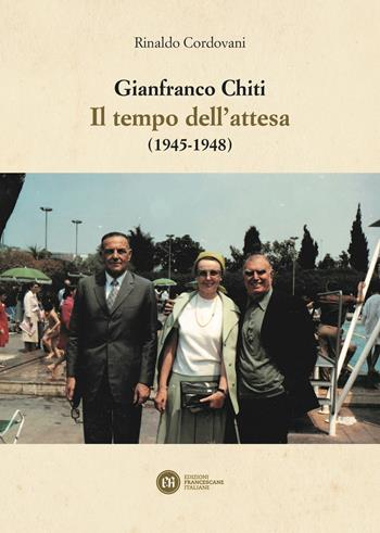 Gianfranco Chiti. Il tempo dell’attesa (1945-1948) - Rinaldo Cordovani - Libro Edizioni Francescane Italiane 2022 | Libraccio.it