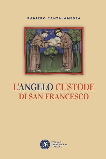 L'angelo custode di san Francesco - Raniero Cantalamessa - Libro Edizioni Francescane Italiane 2022 | Libraccio.it