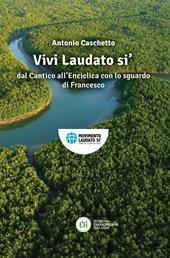 Vivi Laudato si'. In armonia nel creato con lo sguardo di Francesco