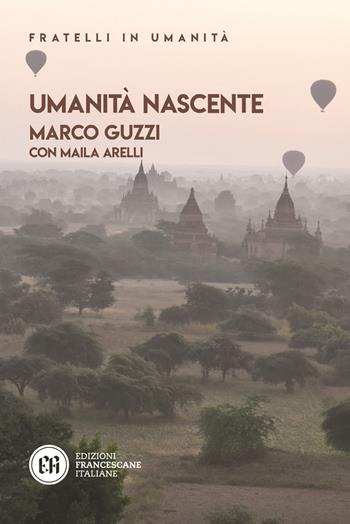 Umanità nascente - Marco Guzzi, Maila Arelli - Libro Edizioni Francescane Italiane 2022, Fratelli in umanità | Libraccio.it