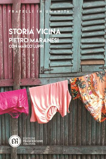 Storia vicina. La vicenda francescana tra tempo e fraternità - Pietro Maranesi, Marco Luppi - Libro Edizioni Francescane Italiane 2022, Fratelli in umanità | Libraccio.it