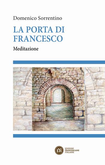 La porta di Francesco. Meditazione - Domenico Sorrentino - Libro Edizioni Francescane Italiane 2022 | Libraccio.it