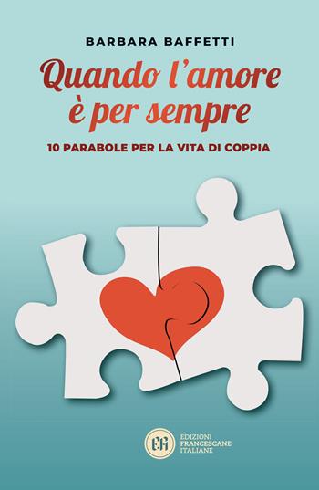 Quando l'amore è per sempre. 10 parabole per la vita di coppia - Barbara Baffetti - Libro Edizioni Francescane Italiane 2023 | Libraccio.it