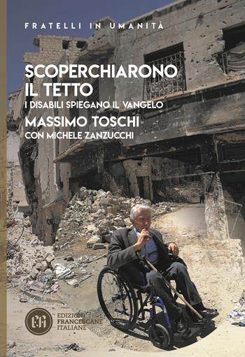 Scoperchiarono il tetto. I disabili spiegano il Vangelo - Massimo Toschi, Michele Zanzucchi - Libro Edizioni Francescane Italiane 2023, Fratelli in umanità | Libraccio.it