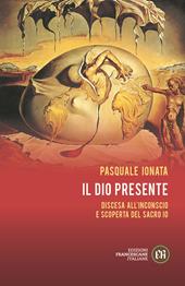 Il Dio presente. Discesa all’Inconscio e scoperta del sacro Io