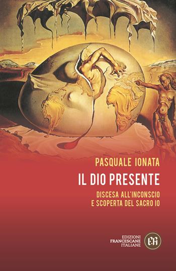 Il Dio presente. Discesa all’Inconscio e scoperta del sacro Io - Pasquale Ionata - Libro Edizioni Francescane Italiane 2023, Psicologia | Libraccio.it