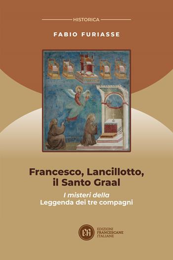 Francesco, Lancillotto, il Santo Graal. I misteri della Leggenda dei tre compagni - Fabio Furiasse - Libro Edizioni Francescane Italiane 2026, Historica | Libraccio.it