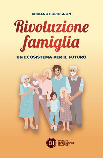 Rivoluzione famiglia. Un ecosistema per il futuro - Adriano Bordignon - Libro Edizioni Francescane Italiane 2025 | Libraccio.it