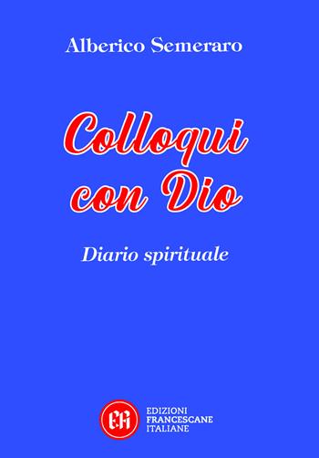Colloqui con Dio. Diario spirituale - Alberico Semeraro - Libro Edizioni Francescane Italiane 2025 | Libraccio.it