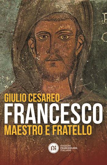 Francesco. Maestro e fratello - Giulio Cesareo - Libro Edizioni Francescane Italiane 2025 | Libraccio.it
