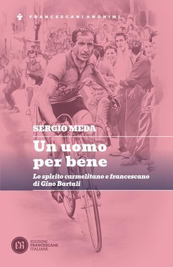 Un uomo per bene. Lo spirito carmelitano e francescano di Gino Bartali - Sergio Meda - Libro Edizioni Francescane Italiane 2026, Francescani anonimi | Libraccio.it
