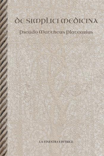 De simplici medicina - Matteo Plateario - Libro La Finestra Editrice 2019, Archivio medievale | Libraccio.it