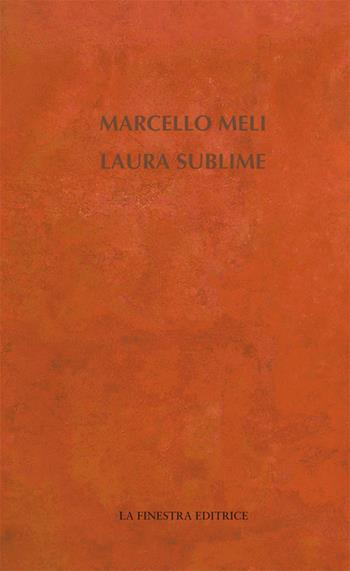 Laura sublime - Marcello Meli - Libro La Finestra Editrice 2020, Contemporaneamente | Libraccio.it