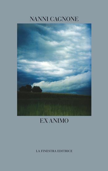 Ex animo - Nanni Cagnone - Libro La Finestra Editrice 2020, Coliseum | Libraccio.it