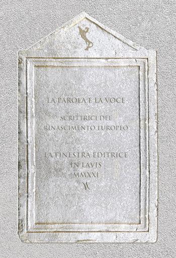 La parola e la voce. Scrittrici del Rinascimento europeo  - Libro La Finestra Editrice 2021 | Libraccio.it