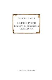 Re eroi poeti. Lezioni di filologia germanica