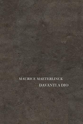 Davanti a Dio - Maurice Maeterlinck - Libro La Finestra Editrice 2022, Archivio del '900 | Libraccio.it