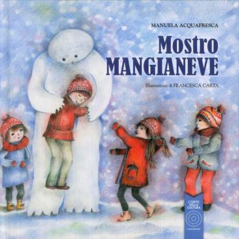 Mostro Mangianeve. Ediz. a colori - Manuela Acquafresca - Libro L'Orto della Cultura 2019 | Libraccio.it
