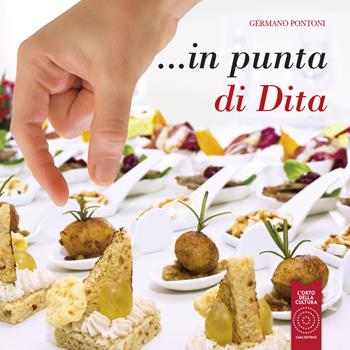 In punta di dita - Germano Pontoni - Libro L'Orto della Cultura 2019, L' evoluzione del tempo in cucina | Libraccio.it