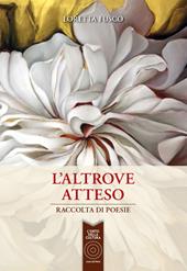 L' altrove atteso. Raccolta di poesie