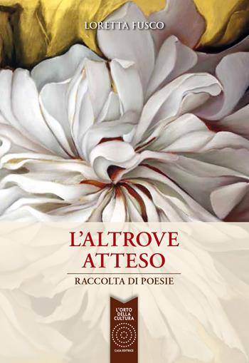 L' altrove atteso. Raccolta di poesie - Loretta Fusco - Libro L'Orto della Cultura 2019 | Libraccio.it