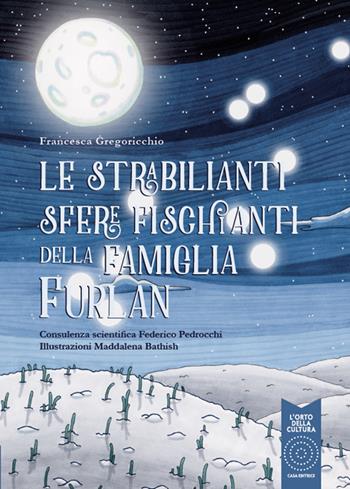 Le strabilianti sfere fischianti della famiglia Furlan. Ediz. a colori - Francesca Gregoricchio - Libro L'Orto della Cultura 2019 | Libraccio.it