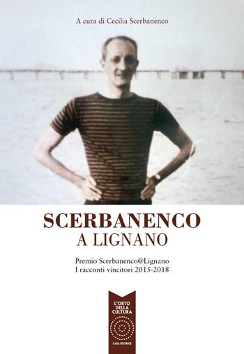 Scerbanenco a Lignano. Premio Scerbananeco@Lignano. I racconti vincitori 2015-2018  - Libro L'Orto della Cultura 2019 | Libraccio.it