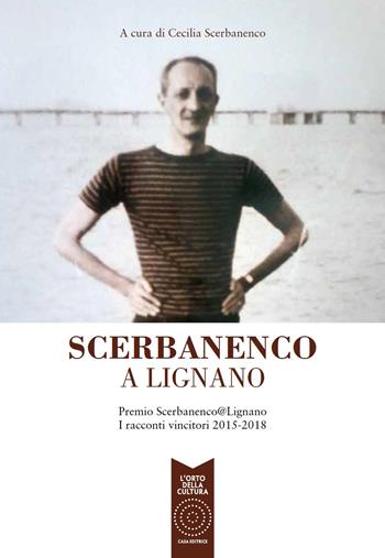 Scerbanenco a Lignano. Premio Scerbananeco@Lignano. I racconti vincitori 2015-2018  - Libro L'Orto della Cultura 2019 | Libraccio.it