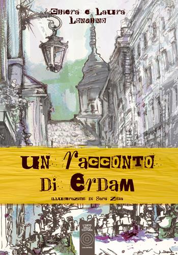 Un racconto di Erdam - Chiara Longhino, Laura Longhino - Libro L'Orto della Cultura 2020 | Libraccio.it