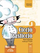 Ciccio Pasticcio va in vacanza. Ricette per l'estate. Ediz. illustrata