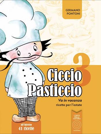 Ciccio Pasticcio va in vacanza. Ricette per l'estate. Ediz. illustrata - Germano Pontoni - Libro L'Orto della Cultura 2020 | Libraccio.it