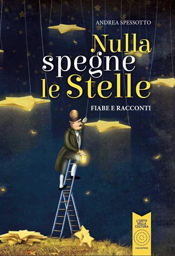 Nulla spegne le stelle. Fiabe e racconti. Ediz. illustrata - Andrea Spessotto - Libro L'Orto della Cultura 2020 | Libraccio.it