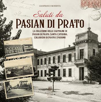 Saluti da Pasian di Prato. La collezione delle cartoline di Pasian di Prato, Santa Caterina, Colloredo di Prato e Passons - Gianfranco Mossenta - Libro L'Orto della Cultura 2021 | Libraccio.it