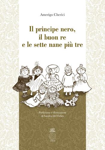 Il principe Nero, il buon re e le sette nane più tre - Amerigo Cherici - Libro L'Orto della Cultura 2021 | Libraccio.it