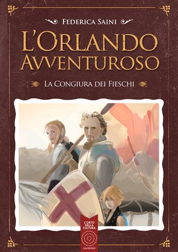 L' Orlando avventuroso. La congiura dei fieschi - Federica Saini - Libro L'Orto della Cultura 2021 | Libraccio.it