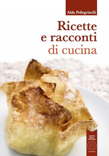 Ricette e racconti di cucina - Alda Pellegrinelli - Libro L'Orto della Cultura 2021 | Libraccio.it
