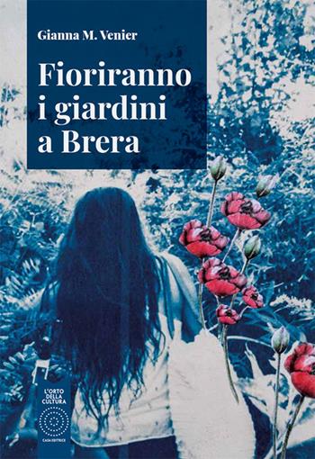 Fioriranno i giardini a Brera - Gianna M. Venier - Libro L'Orto della Cultura 2021 | Libraccio.it