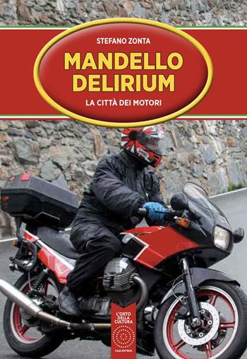 Mandello Delirium. La città dei motori - Stefano Zonta - Libro L'Orto della Cultura 2021 | Libraccio.it