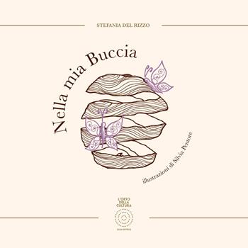 Nella mia buccia. Ediz. a colori - Stefania Del Rizzo - Libro L'Orto della Cultura 2021 | Libraccio.it