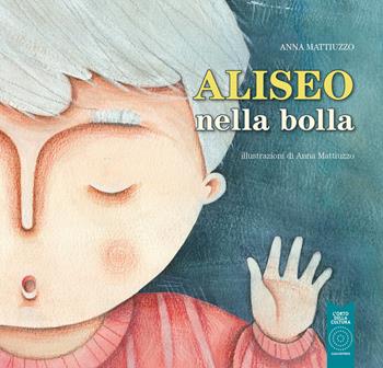 Aliseo nella bolla. Ediz. illustrata - Anna Mattiuzzo - Libro L'Orto della Cultura 2021 | Libraccio.it