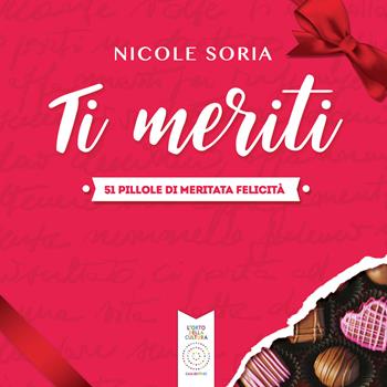 Ti meriti. 51 pillole di meritata felicità - Nicole Soria - Libro L'Orto della Cultura 2021 | Libraccio.it