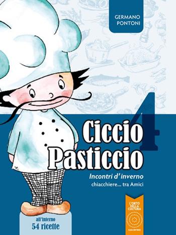 Ciccio Pasticcio. Incontri d'inverno. chiacchiere... tra amici - Germano Pontoni - Libro L'Orto della Cultura 2021 | Libraccio.it