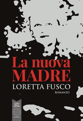 La nuova madre - Loretta Fusco - Libro L'Orto della Cultura 2021 | Libraccio.it