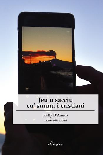 Jeu u sacciu cu' sunnu i cristiani - Ketty D'Amico - Libro Chance Edizioni 2019 | Libraccio.it