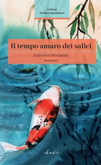 Il tempo amaro dei salici - Federico Morando - Libro Chance Edizioni 2021 | Libraccio.it