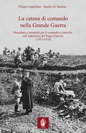 La catena di comando nella Grande Guerra. Procedure e strumenti per il comando e controllo nell'esperienza del Regio Esercito (1915-1918)