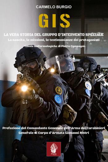 G.I.S. La vera storia del Gruppo d'Intervento Speciale. La nascita, le missioni, le testimonianze dei protagonisti - Carmelo Burgio - Libro Itinera Progetti 2020, Memorie di ferro | Libraccio.it