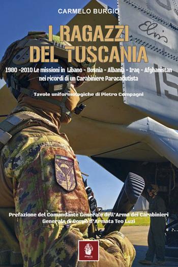I ragazzi del Tuscania. 1980-2010 Le missioni in Libano-Bosnia-Albania-Iraq-Afghanistan nei ricordi di un carabiniere paracadutista - Carmelo Burgio, Carmelo Burgio - Libro Itinera Progetti 2021, Memorie di ferro | Libraccio.it