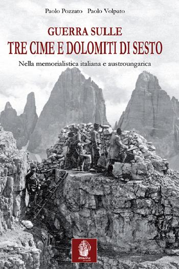 Guerra sulle tre cime di Lavaredo e Dolomiti di Sesto. Nella memorialistica italiana e austroungarica - Paolo Pozzato, Paolo Volpato, Mario Busana - Libro Itinera Progetti 2022, Collana storica | Libraccio.it