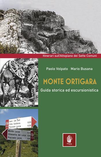 Monte Ortigara. Guida storica ed escursionistica - Paolo Volpato, Mario Busana - Libro Itinera Progetti 2021, Itinerari | Libraccio.it